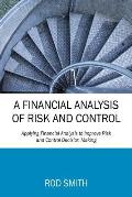 A Financial Analysis of Risk and Control: Applying Financial Analysis to Improve Risk and Control Decision Making
