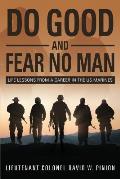 Do Good and Fear No Man: Life Lessons from a Career in the US Marines