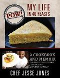POW! My Life in 40 Feasts: A Cookbook and Memoir by a Beloved American Chef, Jesse Jones and Linda West Eckhardt