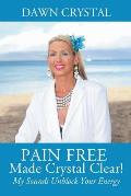 PAIN FREE Made Crystal Clear! My Sounds Unblock Your Energy