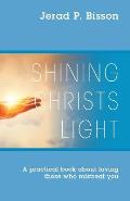 Shining Christs Light: A practical book about loving those who mistreat you
