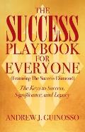The Success Playbook for Everyone: The Keys to Success, Significance, and Legacy