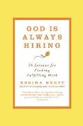 God Is Always Hiring 50 Lessons for Finding Fulfilling Work