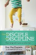 Put the Disciple Into Discipline Parenting with Love & Limits