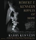 Robert F Kennedy Ripples of Hope Kerry Kennedy Interviews World Leaders Activists & Celebrities about Her Fathers Influence in Their Lives