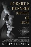 Robert F. Kennedy: Ripples of Hope: Kerry Kennedy in Conversation with Heads of State, Business Leaders, Influencers, and Activists about Her Father's