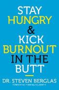 Stay Hungry & Kick Burnout in the Butt Find the Passion & Purpose to Make Your Career Stellar & Satisfying