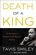 Death of a King The Real Story of Dr Martin Luther King Jrs Final Year
