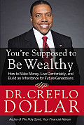 You're Supposed to Be Wealthy: How to Make Money, Live Comfortably, and Build an Inheritance for Future Generations