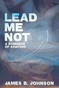 Lead Me Not: A Romance of Aviation