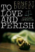 To Love and Perish: A Classic Crime Novel