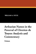 Arthurian Names in the Perceval of Chretien de Troyes: Analysis and Commentary