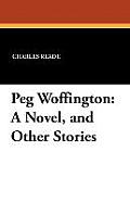 Peg Woffington: A Novel, and Other Stories