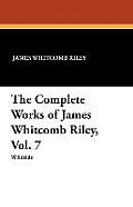 The Complete Works of James Whitcomb Riley, Vol. 7