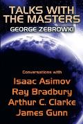Talks with the Masters: Conversations with Isaac Asimov, Ray Bradbury, Arthur C. Clarke, and James Gunn