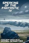 Speaking of the Fantastic IV: Interviews with Science Fiction and Fantasy Authors