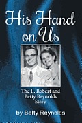 His Hand on Us: The E. Robert Reynolds, Jr. Story