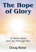 The Hope of Glory: To Know Jesus and Live Through Him