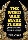 The Word Was Made Flesh: One Hundred Years of Seventh-day Adventist Christology