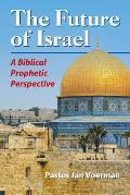 The Future of Israel: A Biblical Prophetic Perspective