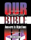 Our Authorized Bible: Answers to Objections