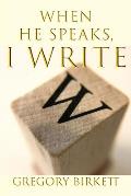 When He Speaks, I Write