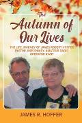 The Autumn of Our Lives: The Life Journey of James Robert Hoffer Pastor, Missionary, Amateur Radio Operator KW8T