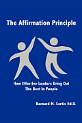 The Affirmation Principle: How Effective Leaders Bring Out the Best in People