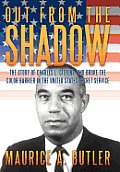 Out from the Shadow: The Story of Charles L. Gittens Who Broke the Color Barrier in the United States Secret Service