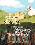 The Five Little Ducks Went to the Forest: The Work Book