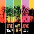 Live and Love Your Life!