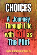 Choices: A Journey Through Life with God as the Pilot