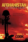 Afghanistan: The Perfect Failure: A War Doomed by the Coalition's Strategies, Policies and Political Correctness