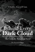 Behind Every Dark Cloud: The Critically Acclaimed Novel the Second Edition