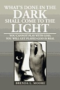 What's Done in the Dark Shall Come to the Light: You Cannot Play with God, You Will Get Played-God Is Real
