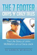 The 7 Footer Crays 'n' Crazy Tales: The Life Story of John McMahon A.K.a Caca Jack