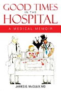 Good Times in the Hospital: A Medical Memoir