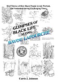 Glimpses of Black Life along Bayou Lafourche: Brief Stories of How Black People Lived, Worked, and Succeeded During Challenging Times