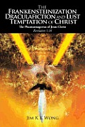 The Frankensteinization, Draculafiction and Lust Temptation of Christ: The Phantasmagorias of Christ Revelation 1:16