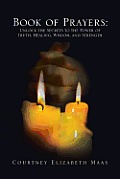 Book of Prayers: Unlock the Secrets to the Power of Truth, Healing, Wisdom, and Strength: Unlock the Secrets to the Power of Truth, Hea