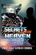 Secrets from Heaven: A Book of Divine Knowledge and Deep Mystery Based on the Messages the Author Received from the Lord and His Holy Angel