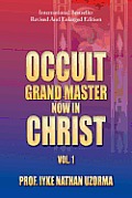Occult Grand Master Now in Christ: Vol. 1