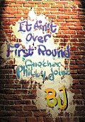It Ain't Over First Round: Another Philly Joint