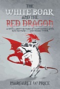 The White Boar and the Red Dragon: A Novel about Richard of Gloucester, Later King Richard 111 and Henry Tudor: A Novel about Richard of Gloucester, L