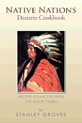 Native Nations Desserts Cookbook: Recipes Collected from the Major Tribes