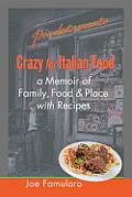 Crazy for Italian Food: Perdutamente; A Memoir of Family, Food, and Place with Recipes