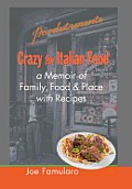 Crazy for Italian Food: Perdutamente; A Memoir of Family, Food, and Place with Recipes
