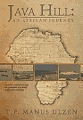 Java Hill: An African Journey: A Nation's Evolution Through Ten Generations of a Family Linking Four Continents