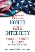 With Honor & Integrity Transgender Troops in Their Own Words