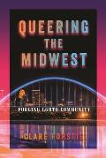 Queering the Midwest Forging LGBTQ Community